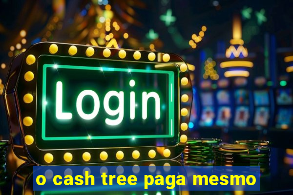 o cash tree paga mesmo